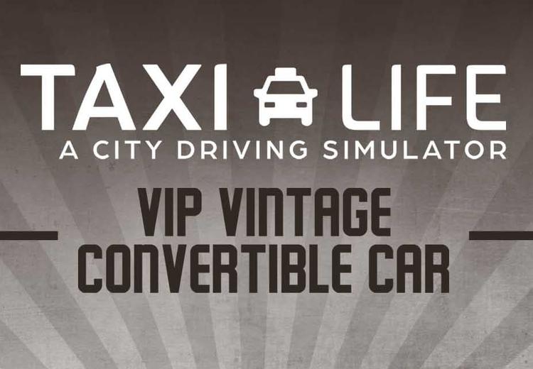 Taxi Life: A City Driving Simulator - VIP Vintage Convertible Car DLC ستيم كود رقمي