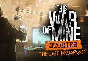 This War Of Mine: Stories - The Last Broadcast DLC ستيم كود رقمي