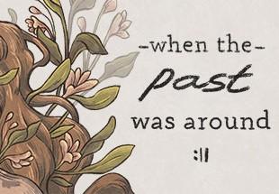 When The Past Was Around ستيم كود رقمي