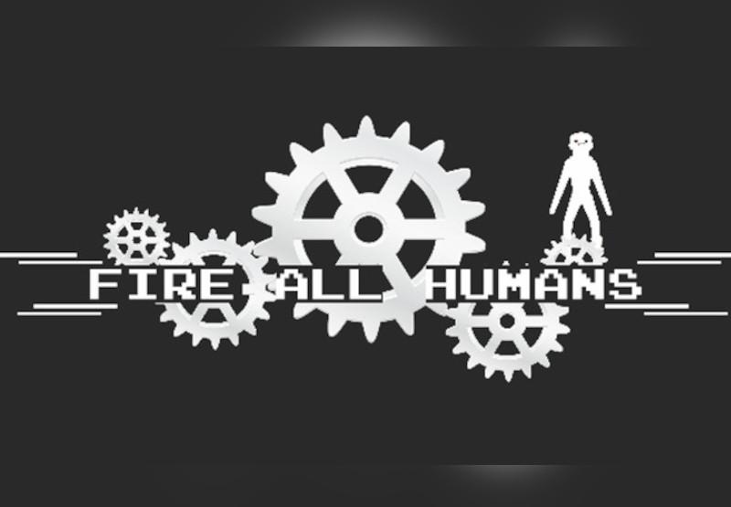 Fire All Humans ستيم كود رقمي